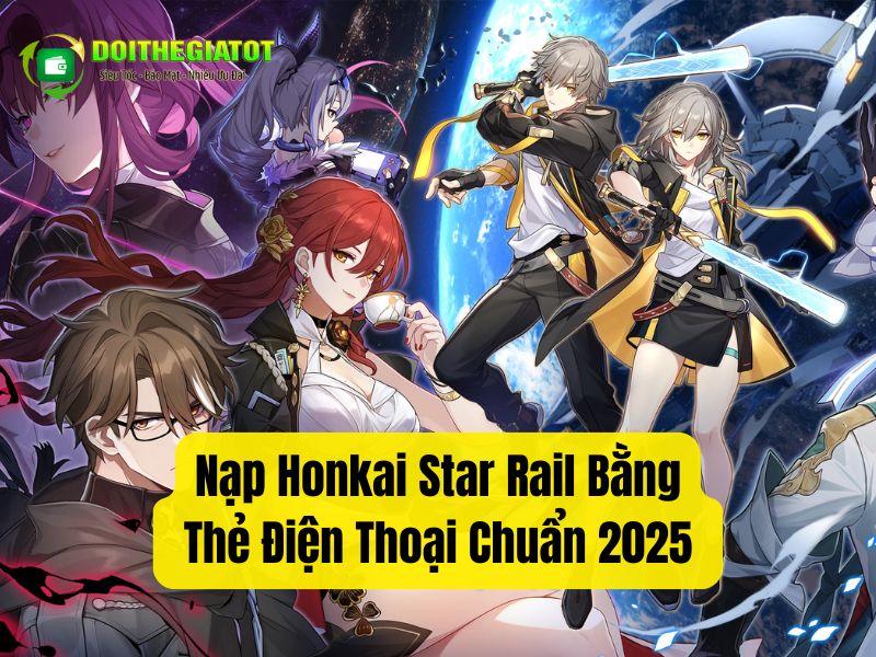 Những cách nạp Honkai Star Rail bằng thẻ cào điện thoại chuẩn 2025
